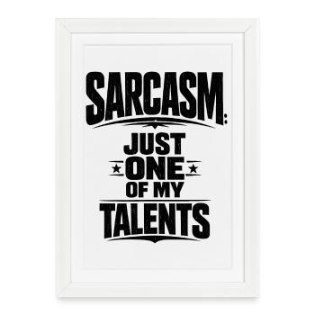 Le sarcasme, juste un de mes nombreux talents - Affiche encadrée (27 × 37 cm) - blanc - Devant