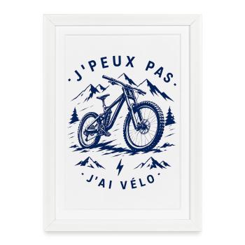 J’peux pas j’ai vélo – VTT Descente Montagne - Affiche encadrée (27 × 37 cm) - blanc - Devant