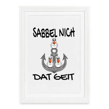Sabbel Nich Dat Geit - Plattdeutsch Nordsee - Gerahmtes Poster (27 × 37 cm) - Weiß - Vorne