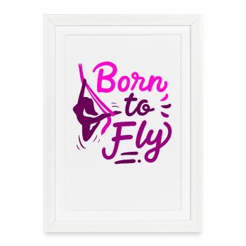 Aerial Yoga Born To Fly Born To Fly Cloth - Framed poster (27 × 37 cm) - white - Front