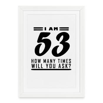 I am 53 – 53rd birthday gift - Framed poster (27 × 37 cm) - white - Front