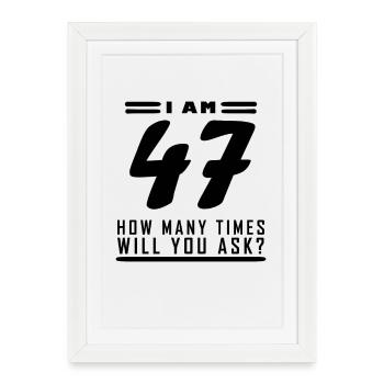 I am 47 – 47th birthday gift - Framed poster (27 × 37 cm) - white - Front