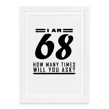 J’ai 68 – 68 ans – 68e anniversaire - Affiche encadrée (27 × 37 cm) - blanc - Devant
