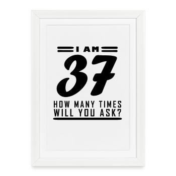 I am 37 – 37th birthday gift - Framed poster (27 × 37 cm) - white - Front
