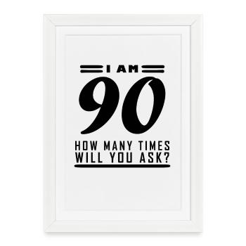 Je suis 90 – 90e anniversaire cadeau - Affiche encadrée (27 × 37 cm) - blanc - Devant
