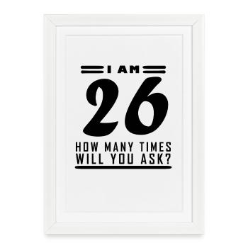 J’ai 26 ans – 26e anniversaire cadeau - Affiche encadrée (27 × 37 cm) - blanc - Devant
