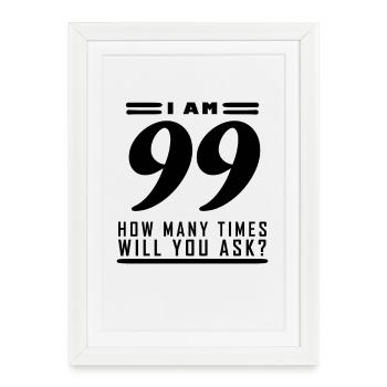 I am 99 – 99th birthday gift - Framed poster (27 × 37 cm) - white - Front