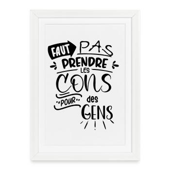 Faut pas prendre les cons pour des gens - Affiche encadrée (27 × 37 cm) - blanc - Devant