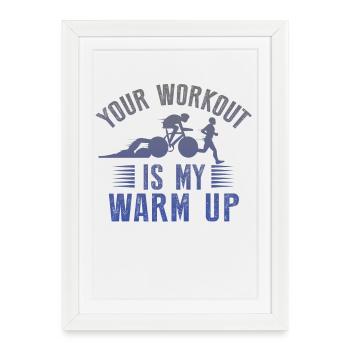Votre entraînement est mon triathlon d’échauffement - Affiche encadrée (27 × 37 cm) - blanc - Devant