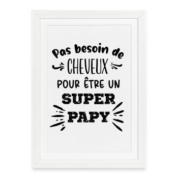 Pas besoin de cheveux pour être un Super Papy - Affiche encadrée (27 × 37 cm) - blanc - Devant