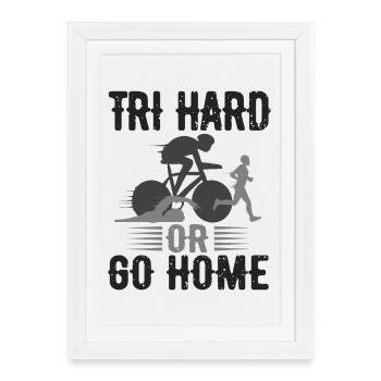 Tri Hard ou Go Home Triathlon - Affiche encadrée (27 × 37 cm) - blanc - Devant