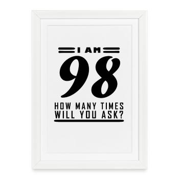 I am 98 – 98th birthday gift - Framed poster (27 × 37 cm) - white - Front