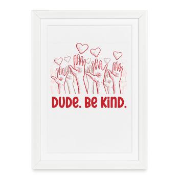 Dude Be Kind No Bullying - Framed poster (27 × 37 cm) - white - Front