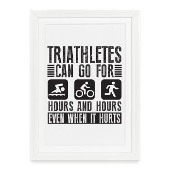 Les triathlètes peuvent faire du triathlon pendant des heures - Affiche encadrée (27 × 37 cm) - blanc - Devant
