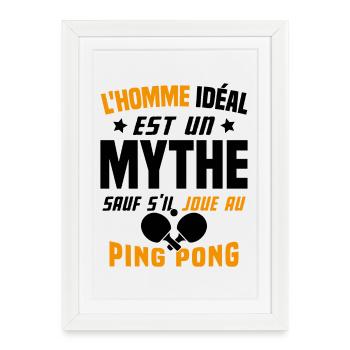 L'homme idéal est un mythe - Cadeau Ping pong - Affiche encadrée (27 × 37 cm) - blanc - Devant