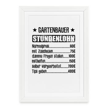 Stundenlohn Gartenbauer Beruf - Spruch - Gerahmtes Poster (27 × 37 cm) - Weiß - Vorne