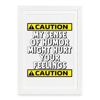 Caution My Sense of Humor Might Hurt Your Feelings - Framed poster (27 × 37 cm) - white - Front