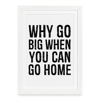 why go big when you can go home funny shirt - Affiche encadrée (27 × 37 cm) - blanc - Devant