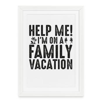 Help me! I ́m on a Family Vacation - Framed poster (27 × 37 cm) - white - Front