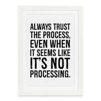 Always trust the process even when it seems like - Framed poster (27 × 37 cm) - white - Front