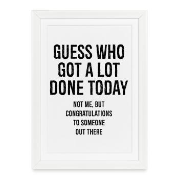 guess who got a lot done today - Framed poster (27 × 37 cm) - white - Front