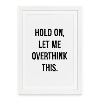 hold on let me overthink this - Framed poster (27 × 37 cm) - white - Front