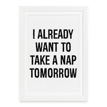 J’ai déjà envie de faire une sieste demain - Affiche encadrée (27 × 37 cm) - blanc - Devant