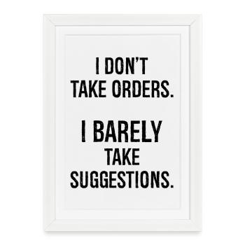 I don't take orders I barely take suggestions - Framed poster (27 × 37 cm) - white - Front