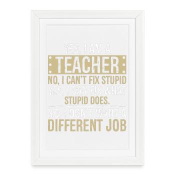 , je suis enseignant, non, je ne peux pas réparer, stupide, - Affiche encadrée (27 × 37 cm) - blanc - Devant