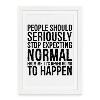 people should seriously stop expecting normal - Framed poster (27 × 37 cm) - white - Front