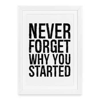 never forget why you started - Framed poster (27 × 37 cm) - white - Front