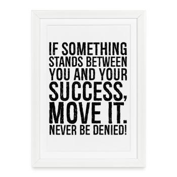 if something stands between you and your success - Gerahmtes Poster (27 × 37 cm) - Weiß - Vorne