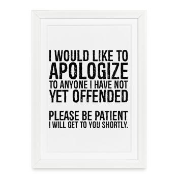 I would like to apologize to anyone I have not yet - Framed poster (27 × 37 cm) - white - Front