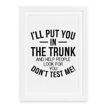 I'll put you in the trunk and help people look - Framed poster (27 × 37 cm) - white - Front