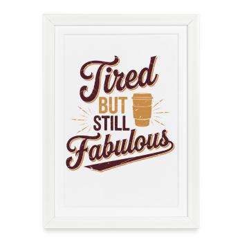 Tired But Still Fabulous Coffee Lover Quote - Framed poster (27 × 37 cm) - white - Front