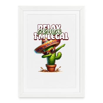 Funny Mexican Immigrant Relax Gringo I'm Legal - Framed poster (27 × 37 cm) - white - Front