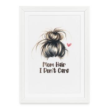 Mom Hair I Don't Care Funny Mother's Day Mom - Framed poster (27 × 37 cm) - white - Front