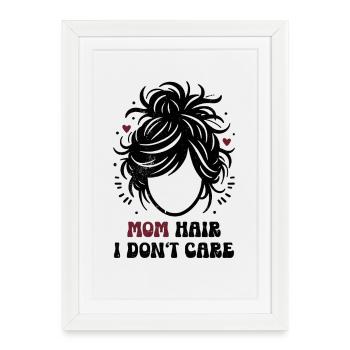 Mom Hair I Don't Care Mom Mom Gift - Framed poster (27 × 37 cm) - white - Front