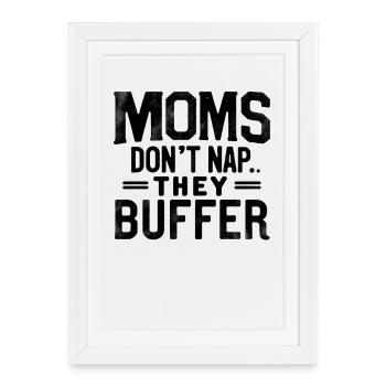 Moms Don't Nap They Buffer Funny Mom Mother's Day - Framed poster (27 × 37 cm) - white - Front