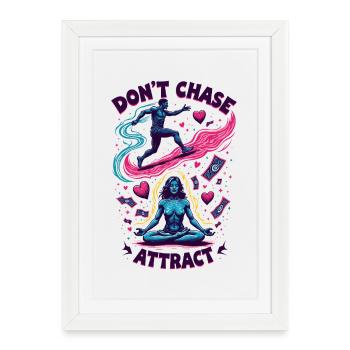 Funny Meditative Quote | Don't Chase Attract - Framed poster (27 × 37 cm) - white - Front