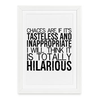 chances are If it's tasteless and inappropriate - Framed poster (27 × 37 cm) - white - Front