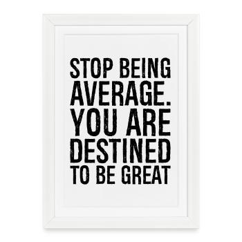 stop being average you are destined to be great - Framed poster (27 × 37 cm) - white - Front
