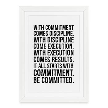 with commitment comes discipline with discipline - Framed poster (27 × 37 cm) - white - Front