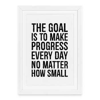 the goal is to make progress everyday no matter - Framed poster (27 × 37 cm) - white - Front