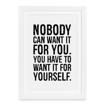 nobody can want it for you have to want it for - Framed poster (27 × 37 cm) - white - Front
