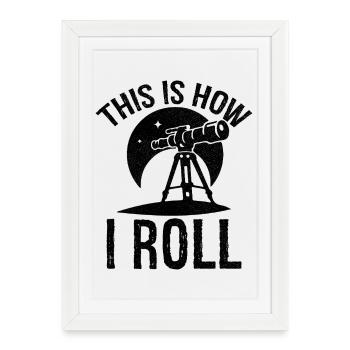 this is how I roll Astronomy - Framed poster (27 × 37 cm) - white - Front