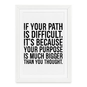 if your path is difficult it s because your purpos - Framed poster (27 × 37 cm) - white - Front