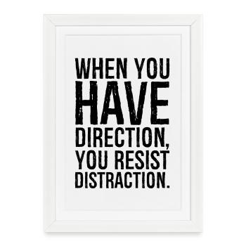 Lorsque vous avez une direction, vous résistez à la distraction - Affiche encadrée (27 × 37 cm) - blanc - Devant