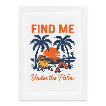 Find Me Under the Palms | Chill Vibes - Framed poster (27 × 37 cm) - white - Front