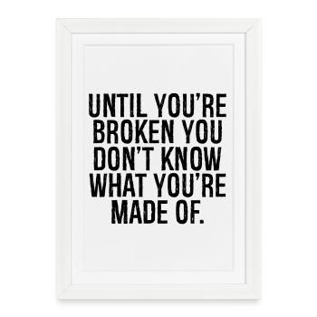 Jusqu’à ce que tu sois brisé, tu ne sais pas ce que tu es - Affiche encadrée (27 × 37 cm) - blanc - Devant